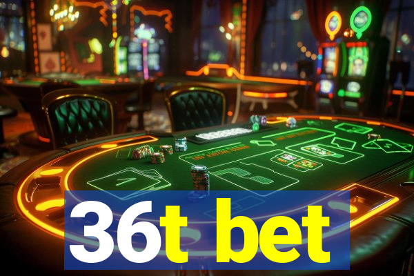 36t bet